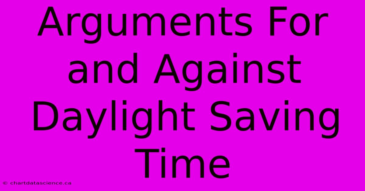 Arguments For And Against Daylight Saving Time