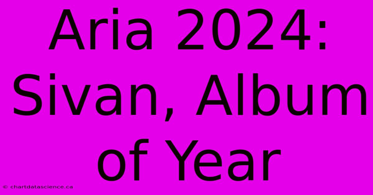 Aria 2024: Sivan, Album Of Year