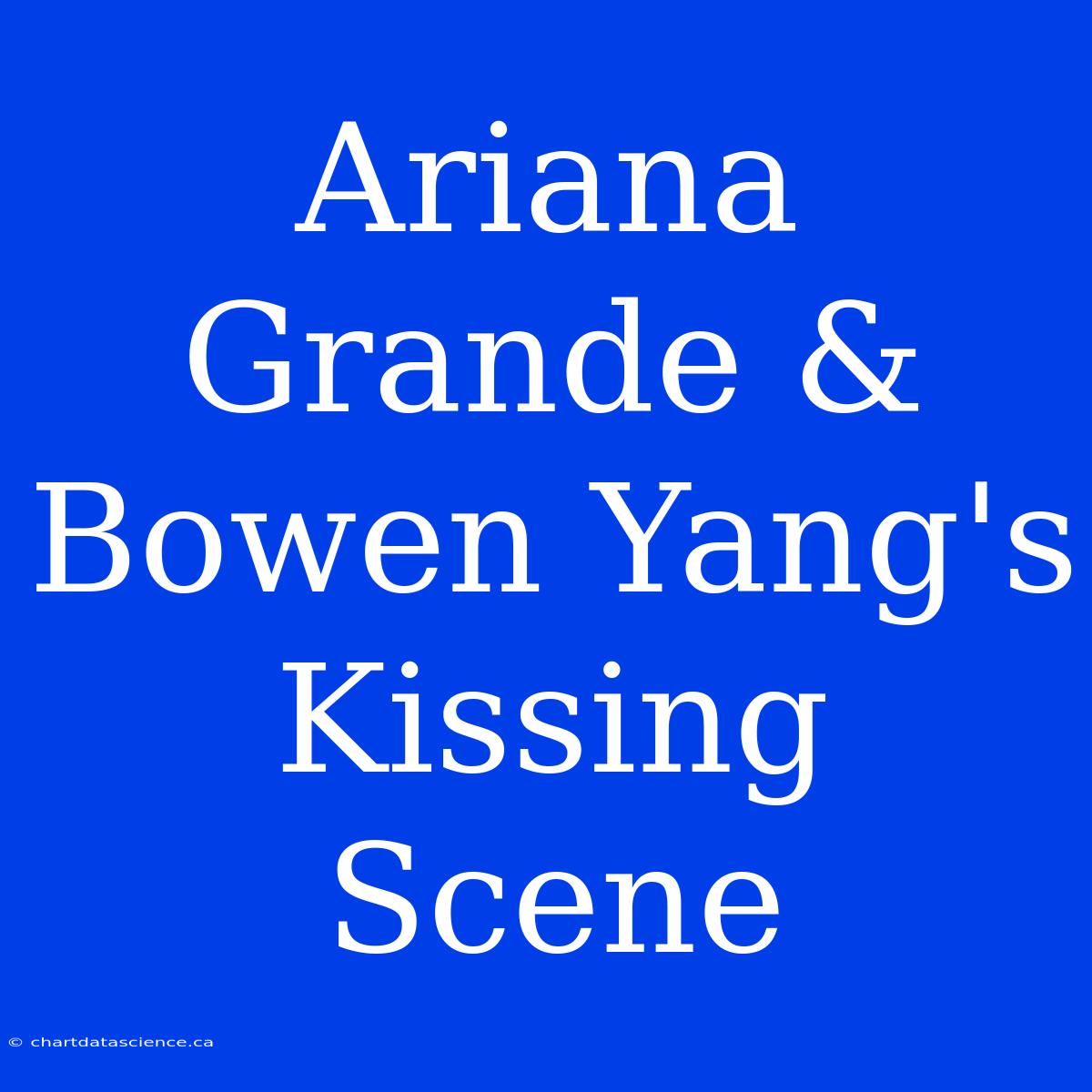 Ariana Grande & Bowen Yang's Kissing Scene