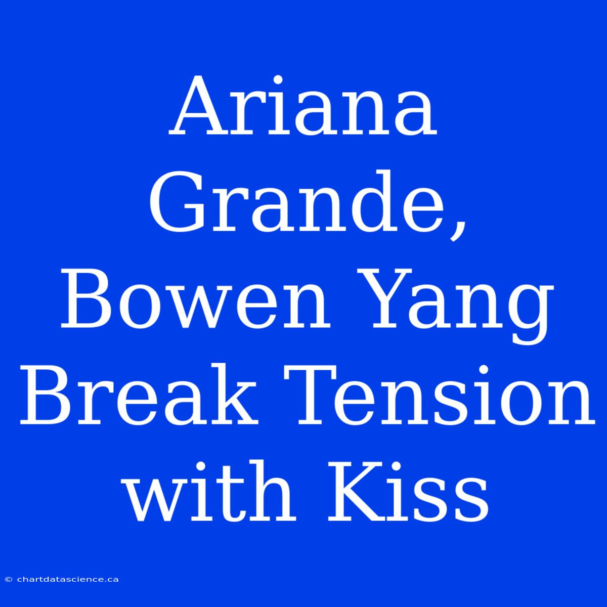 Ariana Grande, Bowen Yang Break Tension With Kiss