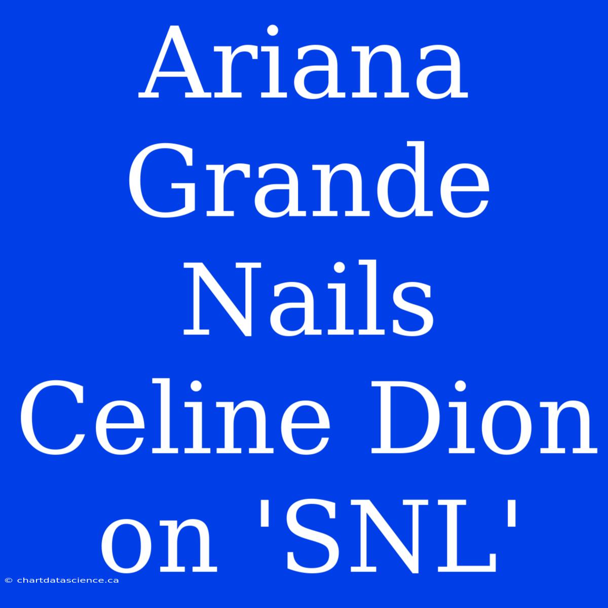 Ariana Grande Nails Celine Dion On 'SNL'