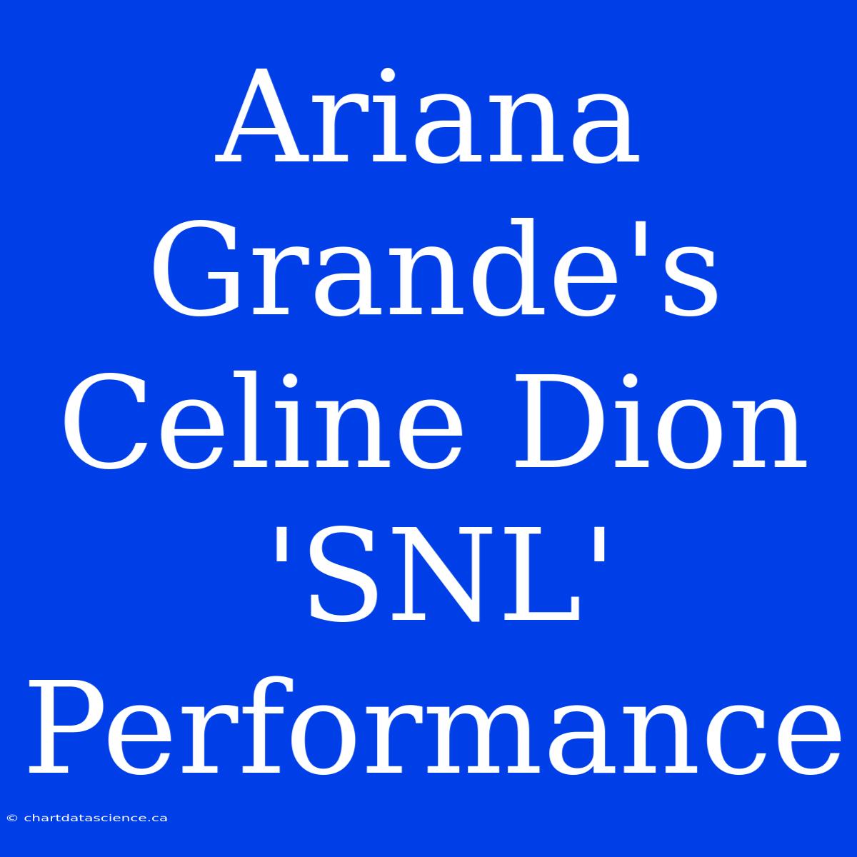 Ariana Grande's Celine Dion 'SNL' Performance