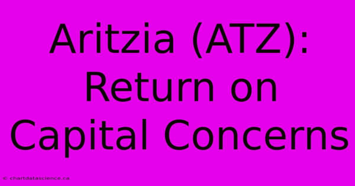 Aritzia (ATZ): Return On Capital Concerns