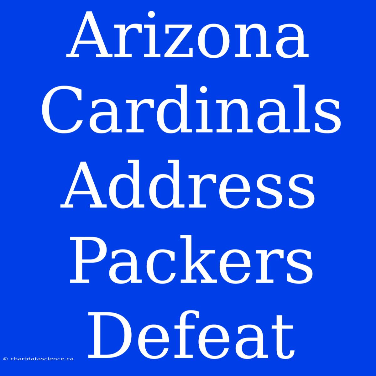 Arizona Cardinals  Address Packers Defeat