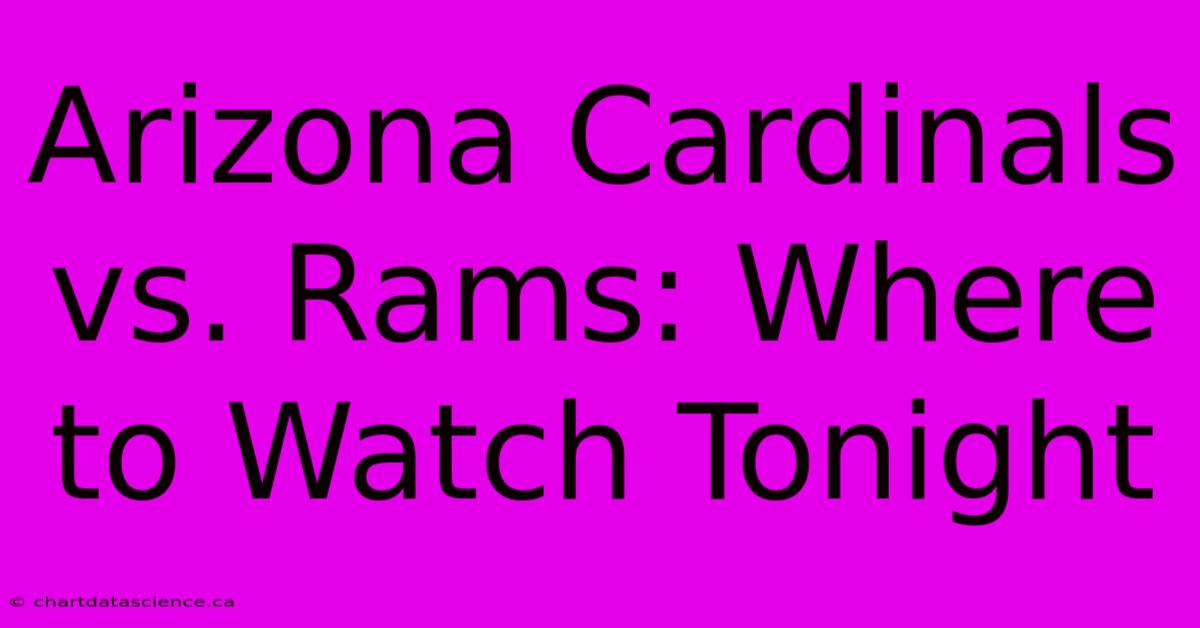 Arizona Cardinals Vs. Rams: Where To Watch Tonight