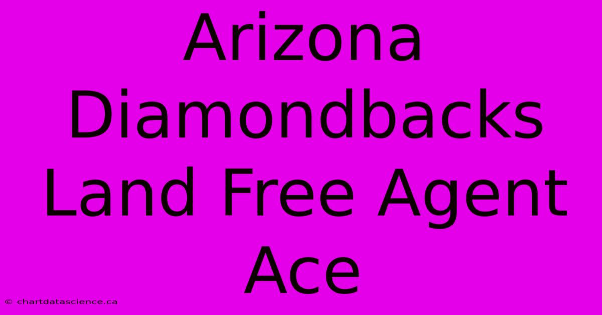 Arizona Diamondbacks Land Free Agent Ace