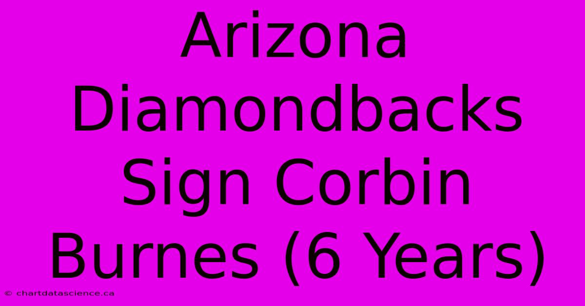 Arizona Diamondbacks Sign Corbin Burnes (6 Years)