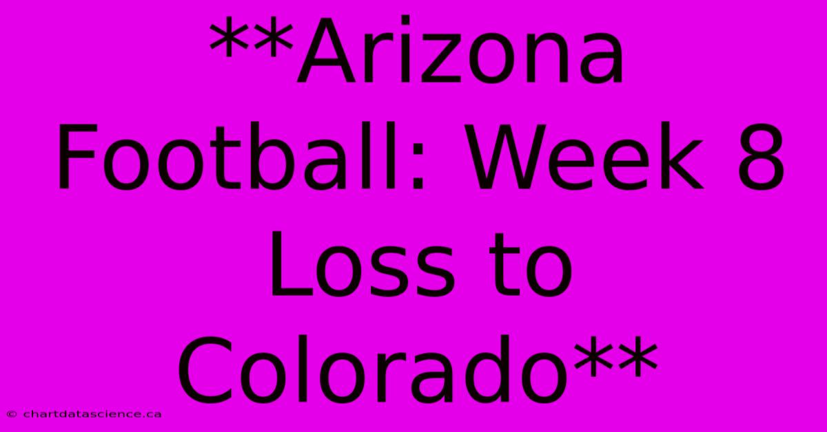 **Arizona Football: Week 8 Loss To Colorado** 