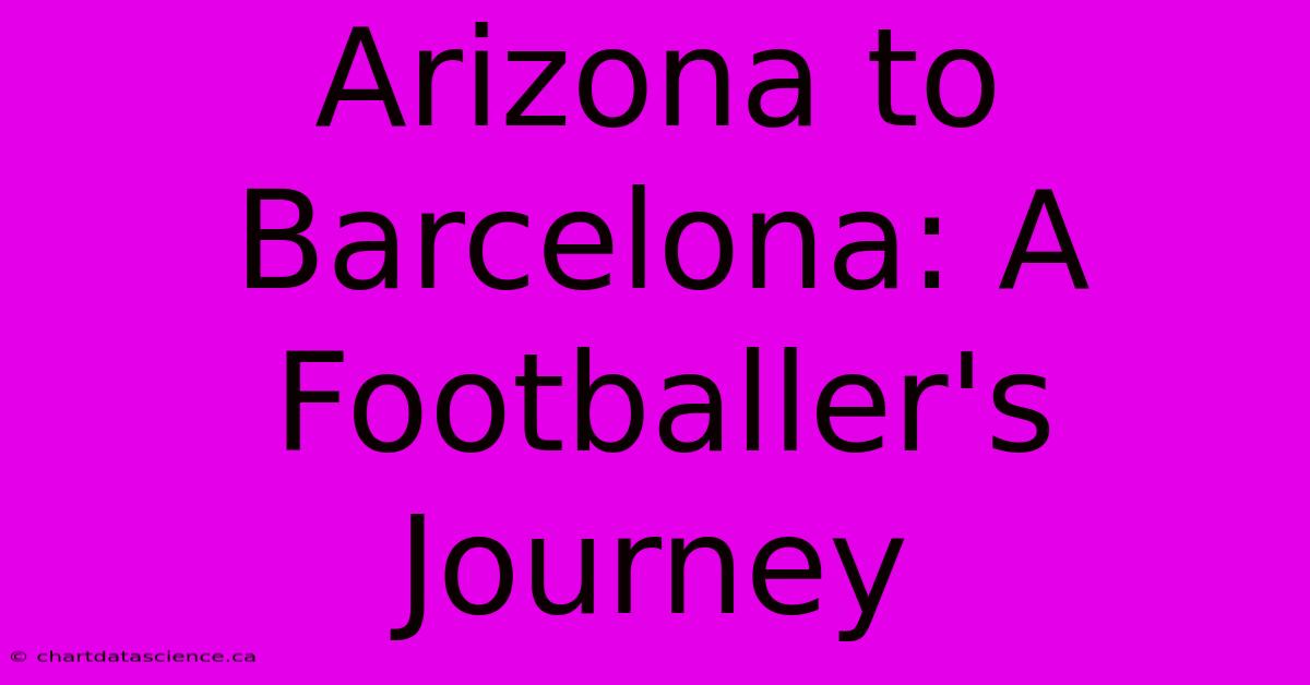 Arizona To Barcelona: A Footballer's Journey