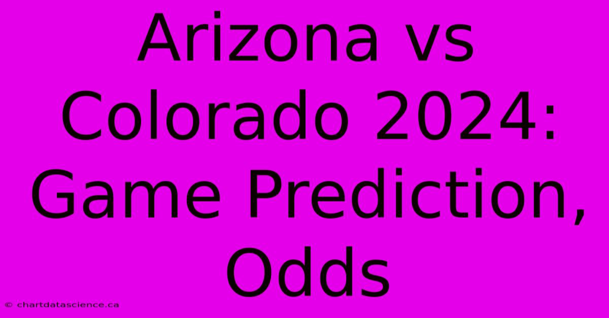 Arizona Vs Colorado 2024: Game Prediction, Odds