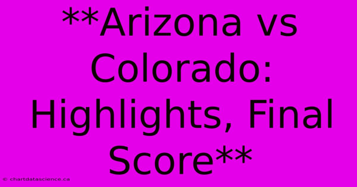 **Arizona Vs Colorado: Highlights, Final Score**