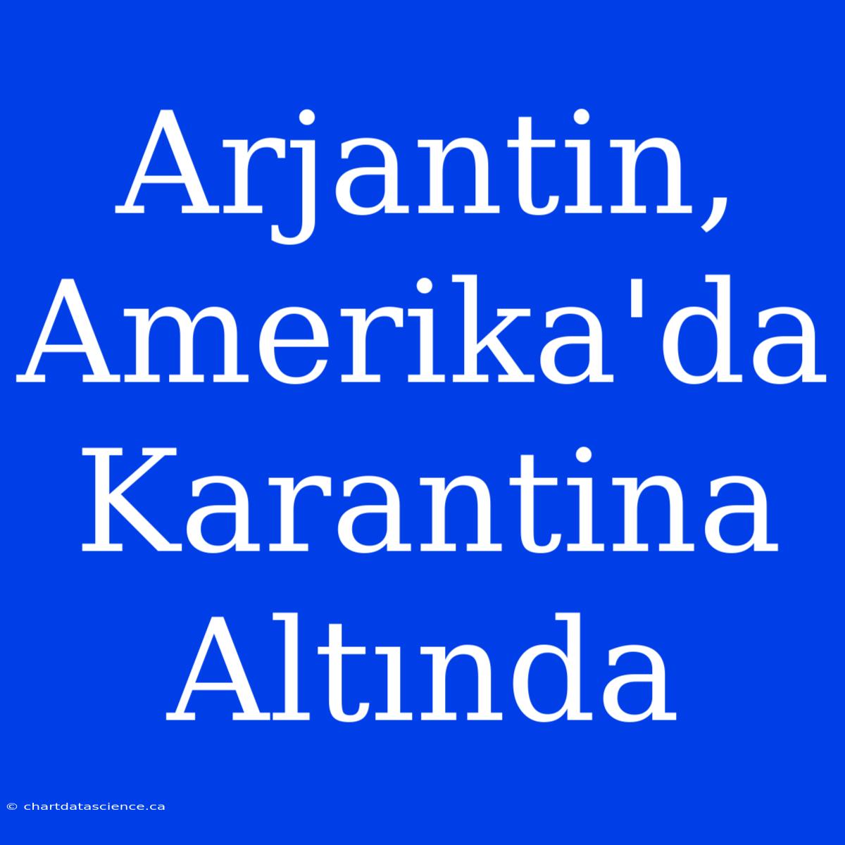 Arjantin, Amerika'da Karantina Altında