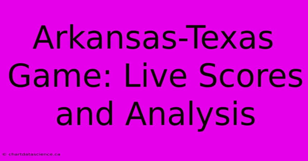 Arkansas-Texas Game: Live Scores And Analysis