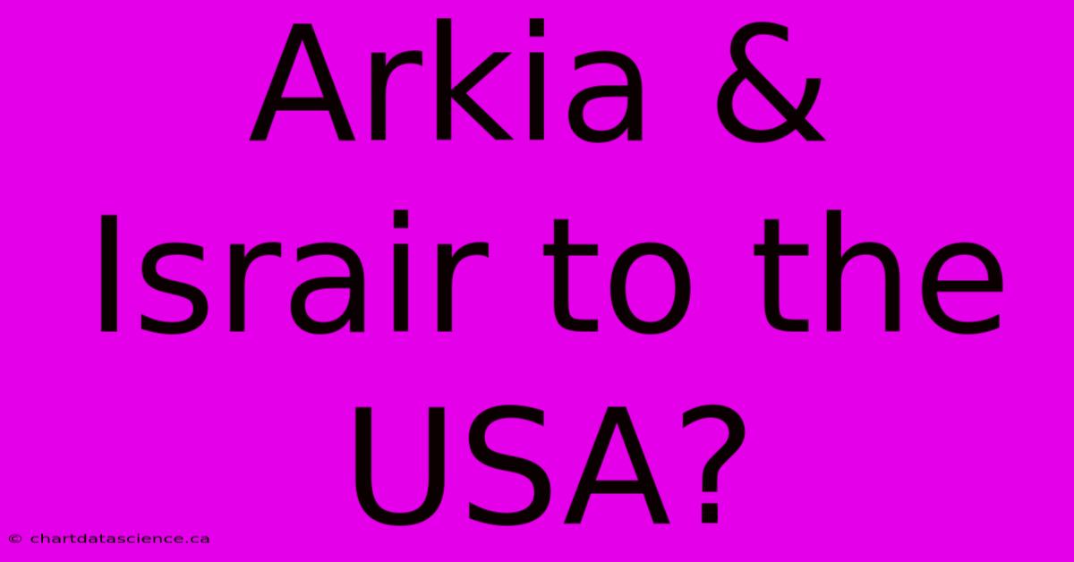 Arkia & Israir To The USA?