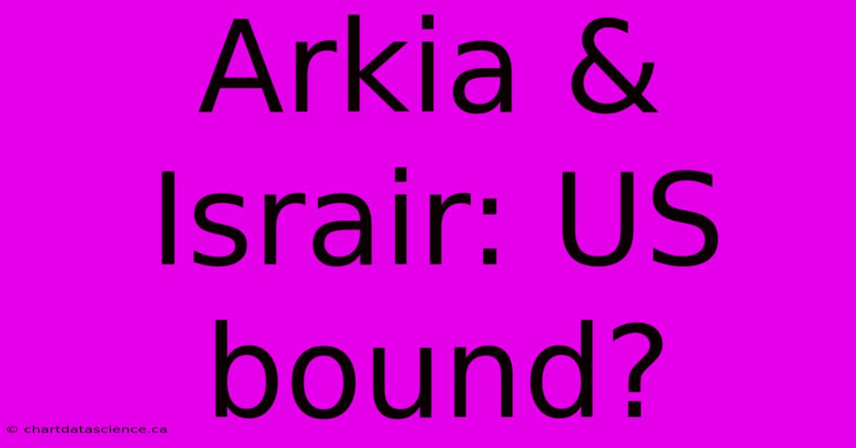 Arkia & Israir: US Bound?