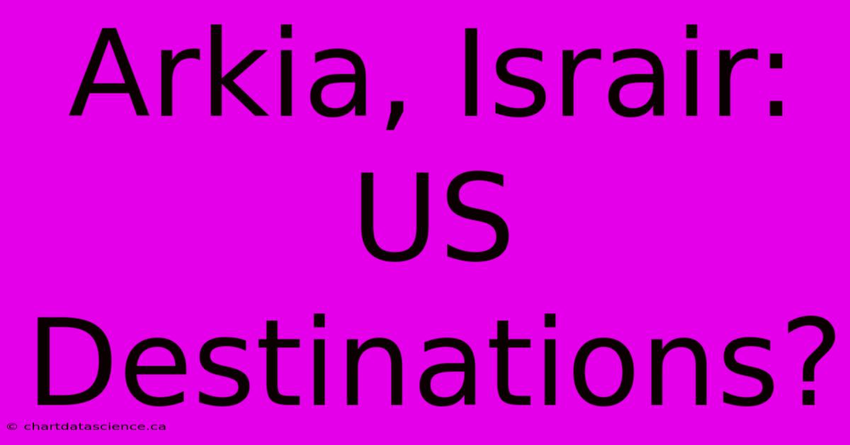 Arkia, Israir: US Destinations?