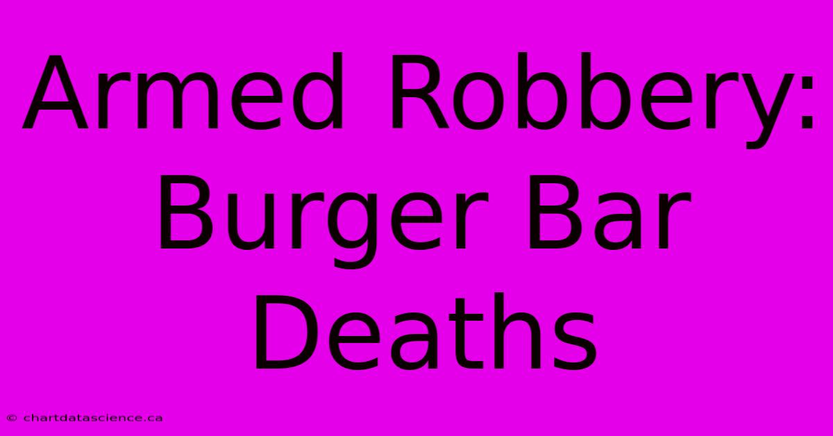 Armed Robbery: Burger Bar Deaths