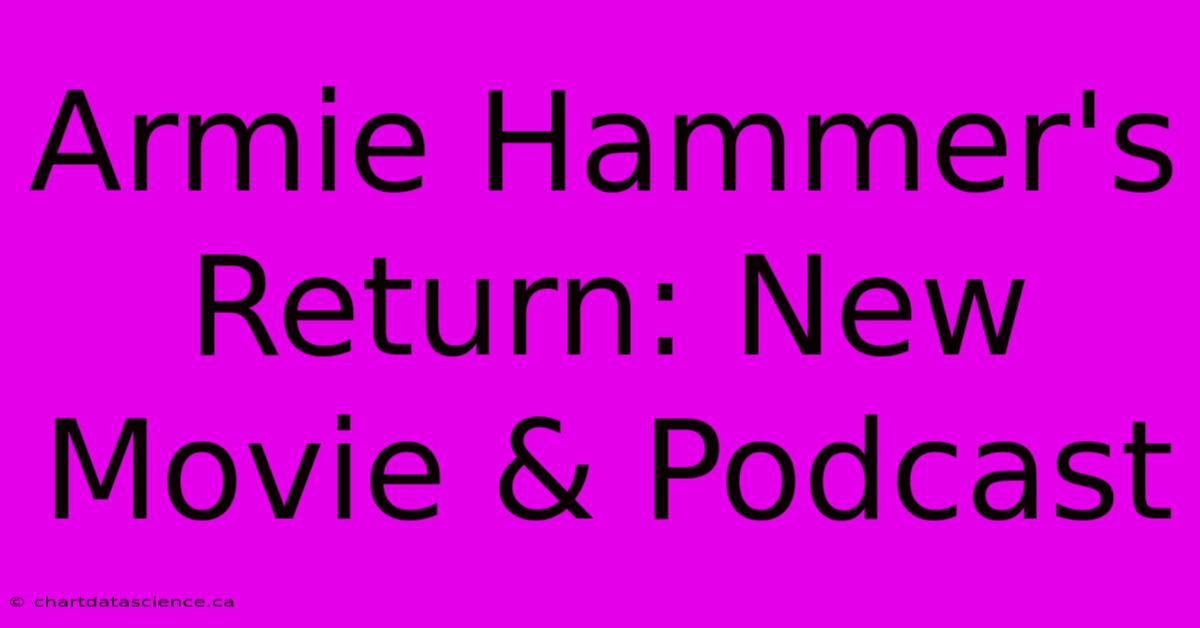 Armie Hammer's Return: New Movie & Podcast 