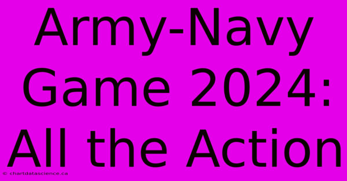 Army-Navy Game 2024: All The Action