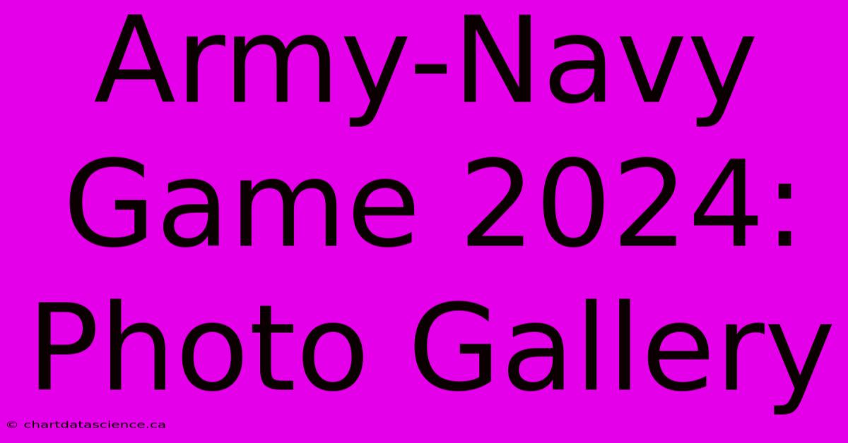 Army-Navy Game 2024: Photo Gallery