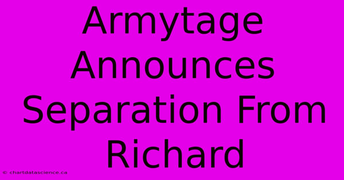 Armytage Announces Separation From Richard