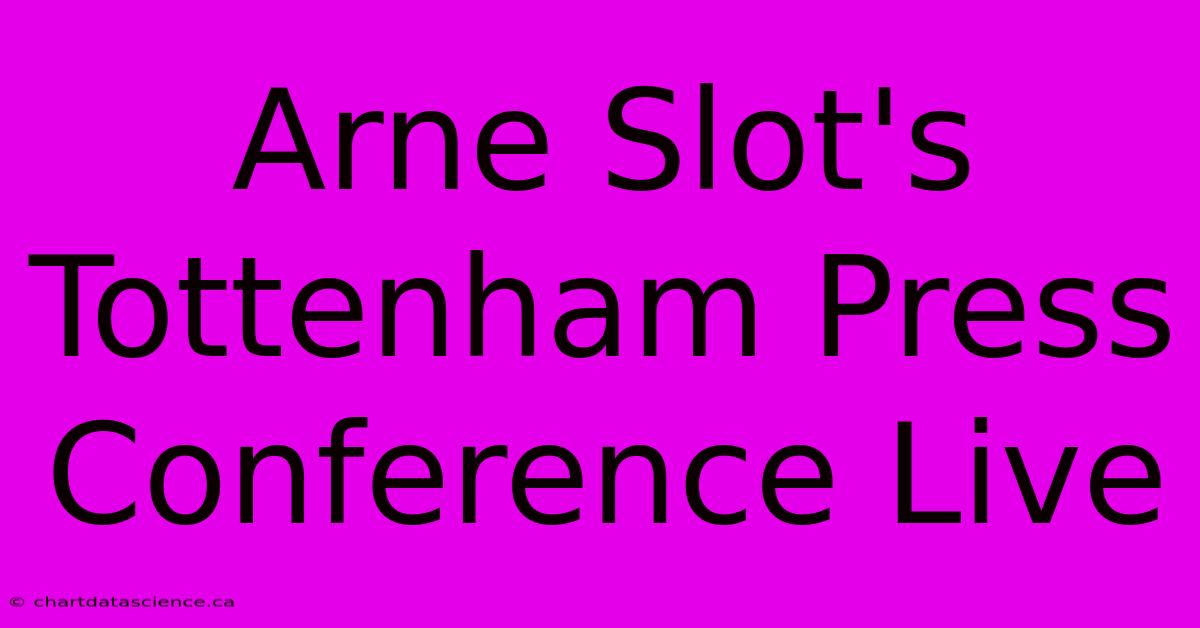 Arne Slot's Tottenham Press Conference Live