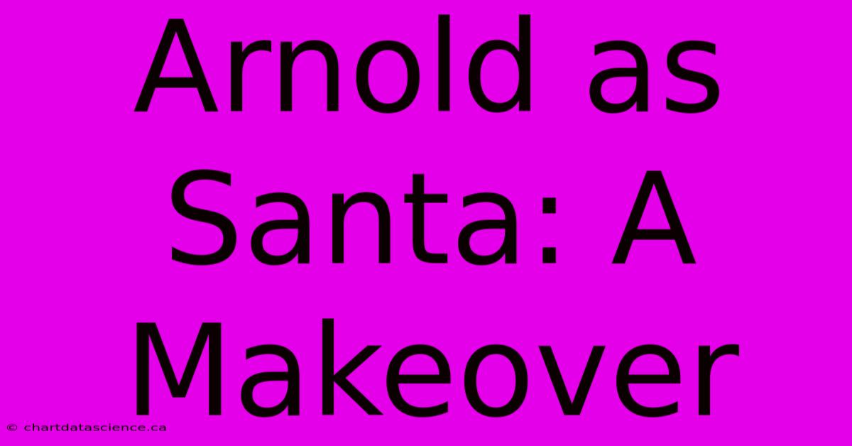 Arnold As Santa: A Makeover