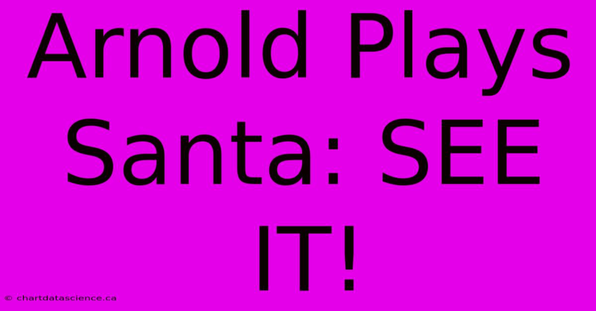 Arnold Plays Santa: SEE IT!