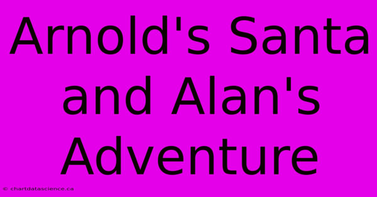 Arnold's Santa And Alan's Adventure