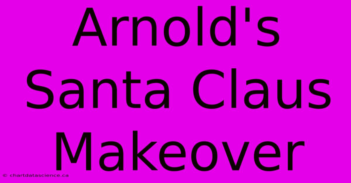 Arnold's Santa Claus Makeover