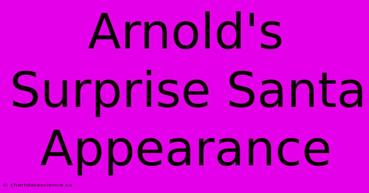 Arnold's Surprise Santa Appearance