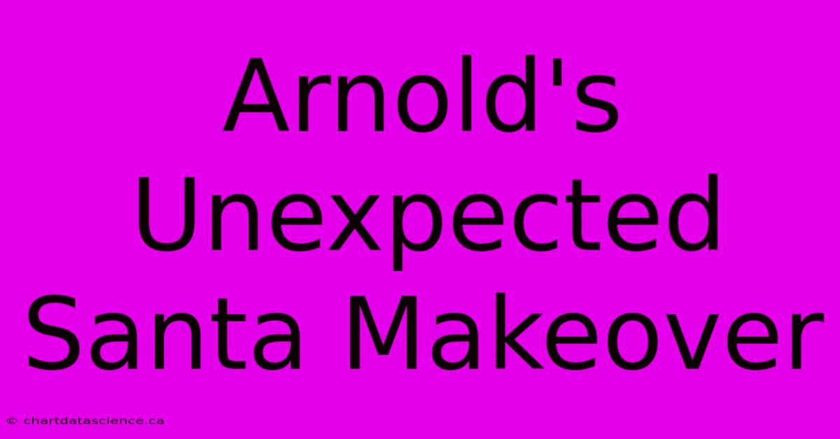 Arnold's Unexpected Santa Makeover