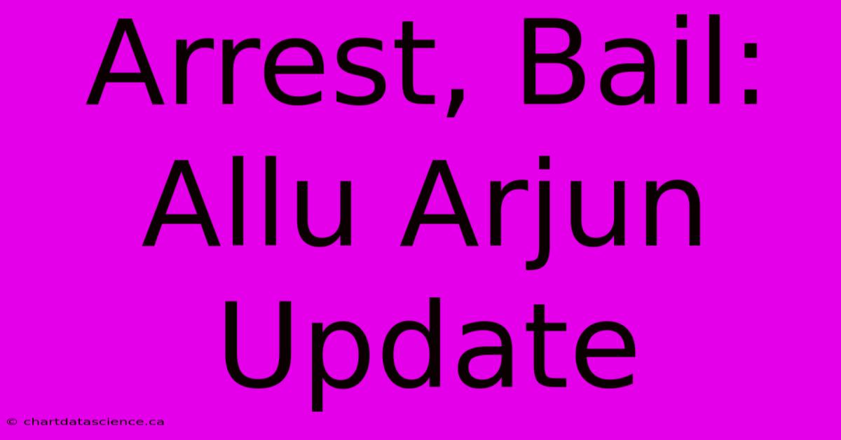 Arrest, Bail: Allu Arjun Update