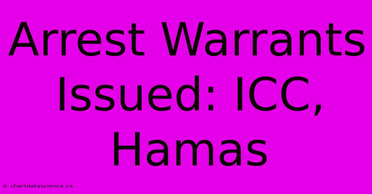 Arrest Warrants Issued: ICC, Hamas