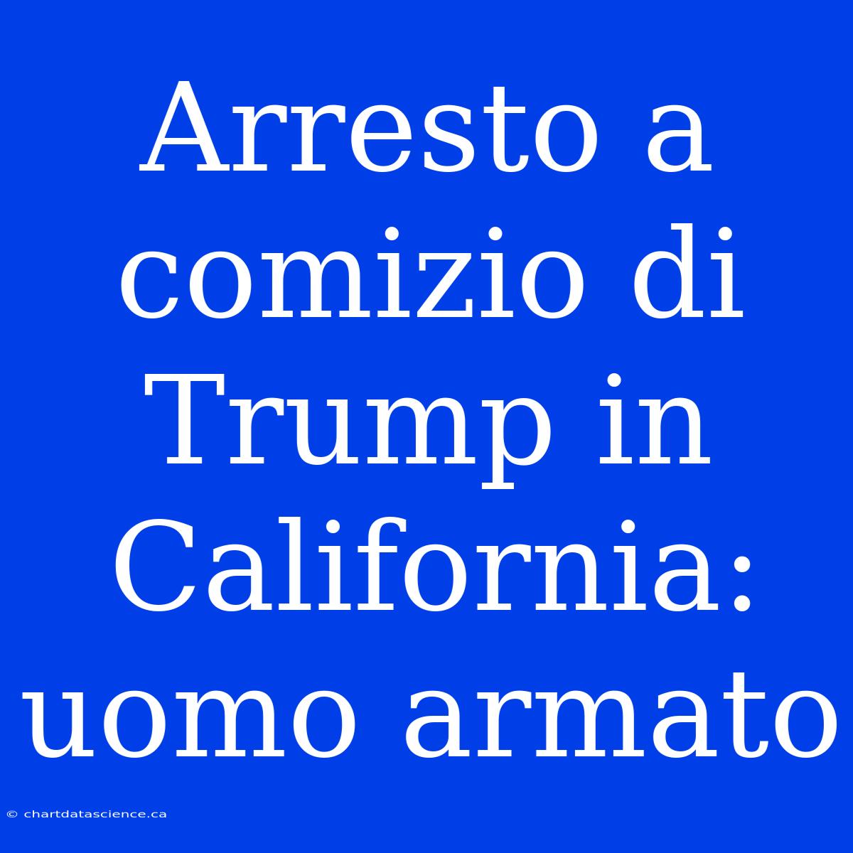 Arresto A Comizio Di Trump In California: Uomo Armato