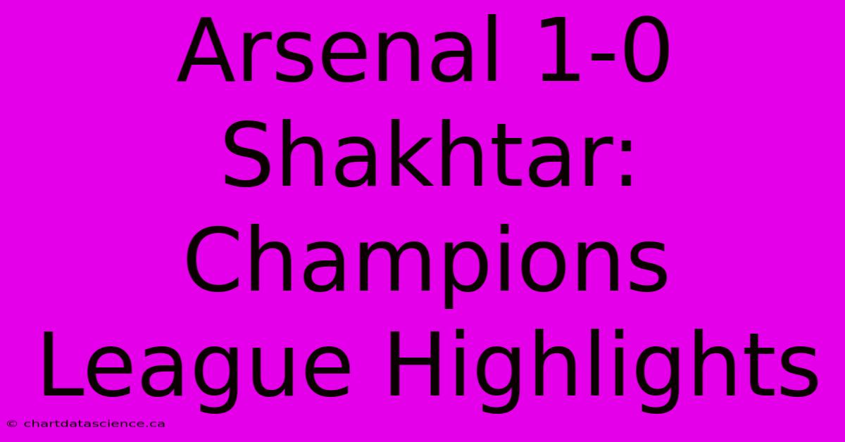 Arsenal 1-0 Shakhtar: Champions League Highlights