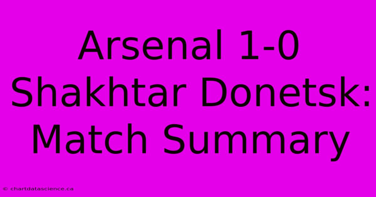 Arsenal 1-0 Shakhtar Donetsk: Match Summary