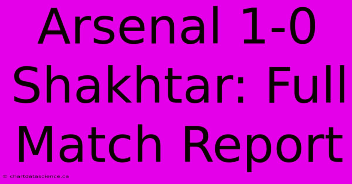 Arsenal 1-0 Shakhtar: Full Match Report