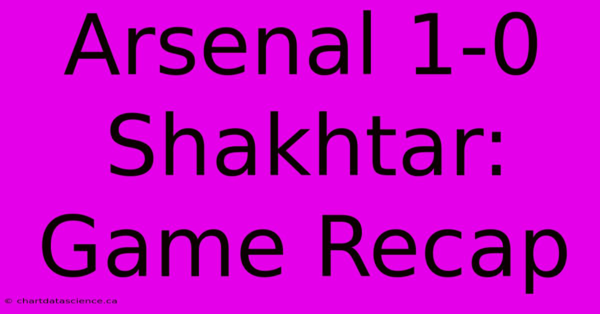 Arsenal 1-0 Shakhtar: Game Recap