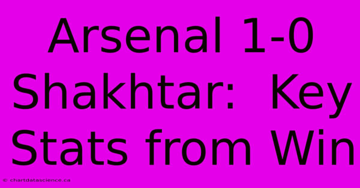 Arsenal 1-0 Shakhtar:  Key Stats From Win