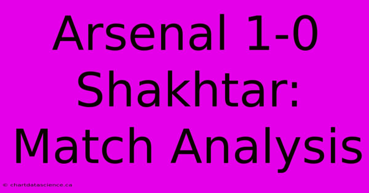 Arsenal 1-0 Shakhtar: Match Analysis