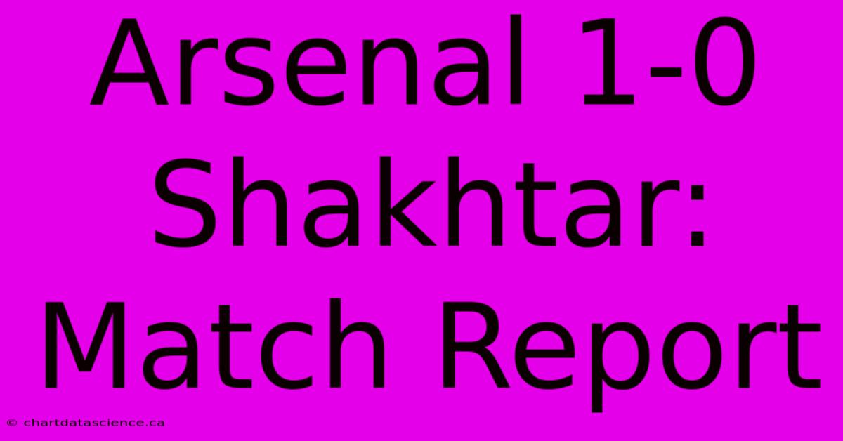 Arsenal 1-0 Shakhtar: Match Report