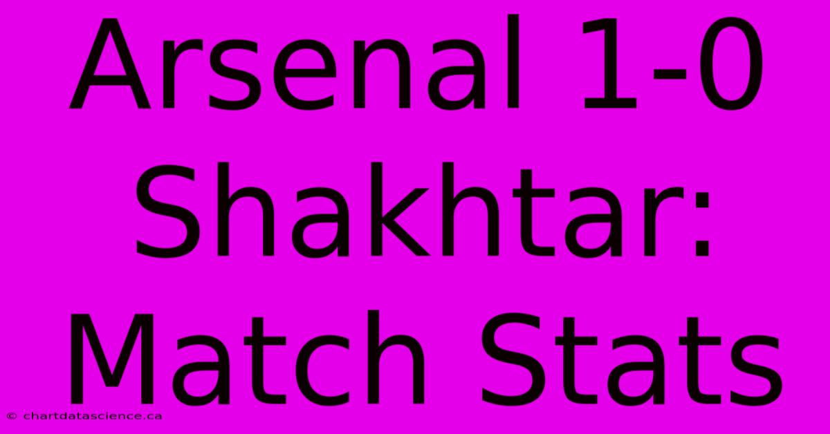 Arsenal 1-0 Shakhtar: Match Stats