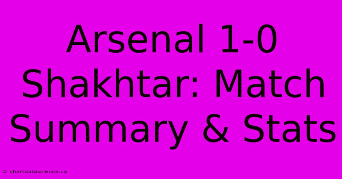 Arsenal 1-0 Shakhtar: Match Summary & Stats