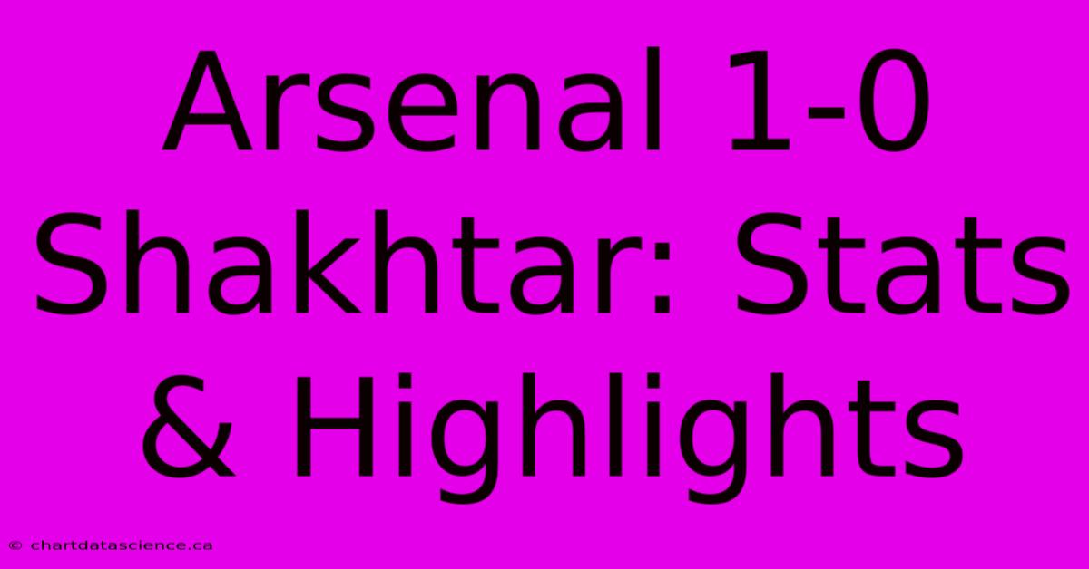 Arsenal 1-0 Shakhtar: Stats & Highlights