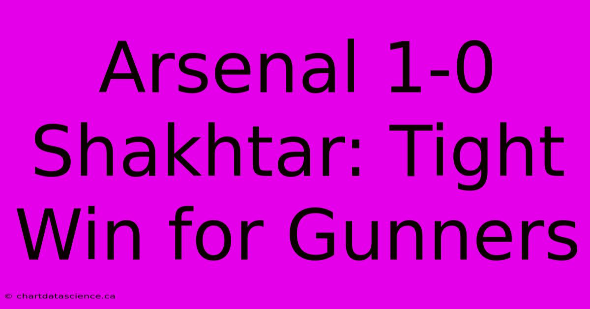 Arsenal 1-0 Shakhtar: Tight Win For Gunners 