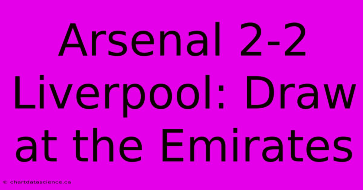 Arsenal 2-2 Liverpool: Draw At The Emirates