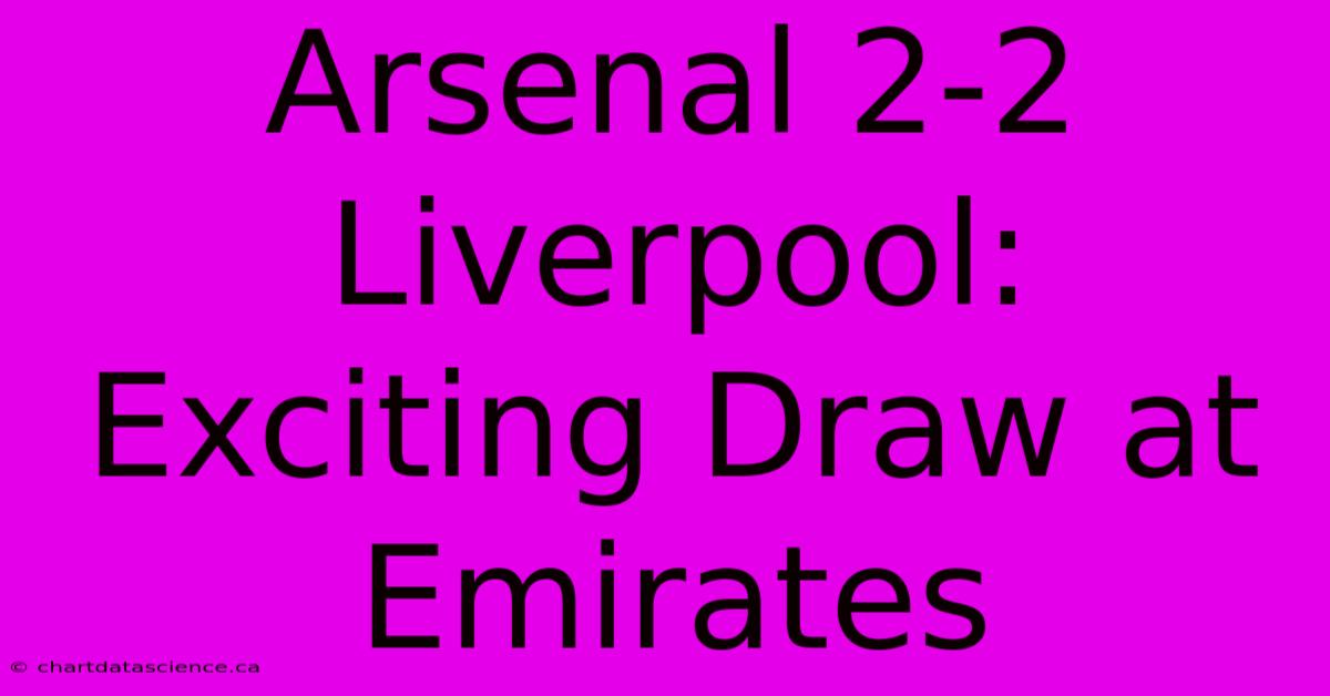 Arsenal 2-2 Liverpool: Exciting Draw At Emirates