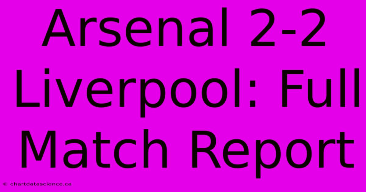 Arsenal 2-2 Liverpool: Full Match Report