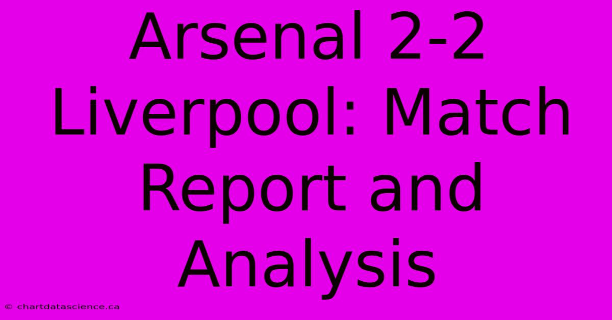 Arsenal 2-2 Liverpool: Match Report And Analysis 